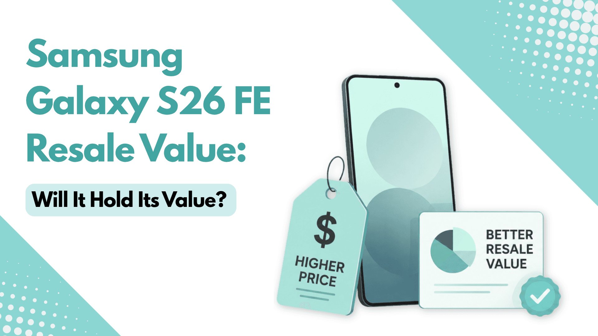 Samsung Galaxy S26 FE Resale Value: Will It Hold Its Value? 