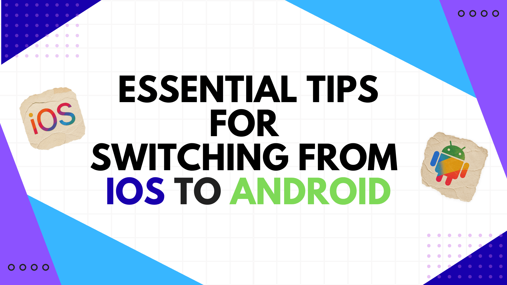 Essential Tips for Switching from iOS to Android